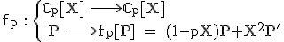 \rm f_p : \{\mathbb{C}_p[X] \longrightarrow \mathbb{C}_p[X] \\ P \longrightarrow f_p[P] = (1-pX)P+X^2P'